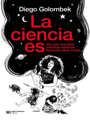 cover image of La ciencia es eso que nos pasa mientras estamos ocupados haciendo otras cosas